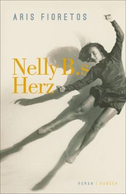 Aris Fioretos: Nelly B.s Herz © Carl Hanser Verlag